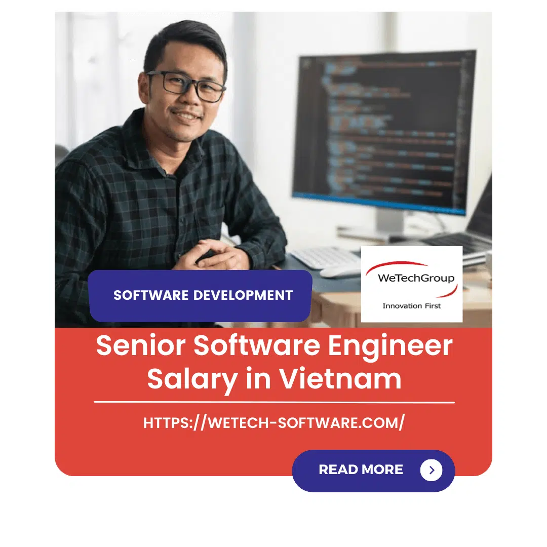 Senior Software Engineer Salary in Vietnam-WeTech-Software