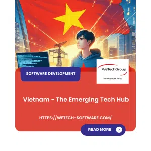 Vietnam - The Emerging Tech Hub - WeTech Software | Leading Digital ...